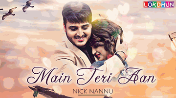 MAIN TERI AAN Lyrics - Nick Nannu | Aarushi Sharma