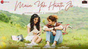 Main Yeh Haath Jo Lyrics - Sameeksha Sud | Vishal pandey | Stebin Ben | Samira Koppikar