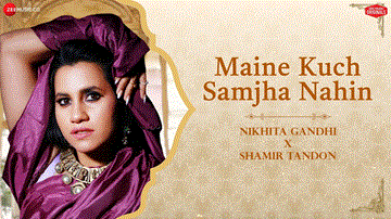मैंने कुछ समझा नहीं Maine Kuch Samjha Nahin Lyrics - Nikhita Gandhi