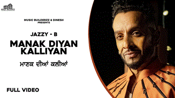 Manak Diyan Kallian Lyrics - Jazzy B | Punjabi Song
