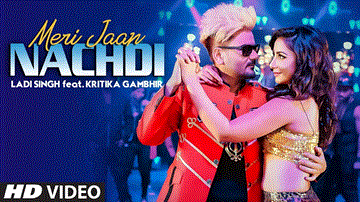 Meri Jaan Nachdi Lyrics - Ladi Singh | Kritika Gambhir | Punjabi Song