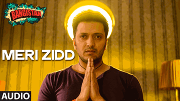 Meri Zidd Lyrics - Pulkit Samrat | Ritesh Deshmukh | Jacqueline Fernandez | Ram Sampath | Siddharth Basrur