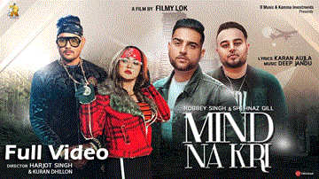 Mind Na Kri Lyrics - Robbey Singh | Shehnaz Gill