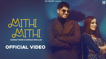 Mithi Mithi Lyrics - Mannat Noor | Gurnam Bhullar | Punjabi Song