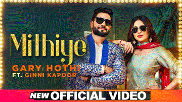 Mithiye Lyrics - Gary Hothi | Ginni Kapoor | Punjabi Song