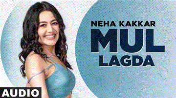 Mul Lagda Lyrics - Santokh Singh | Neha Kakkar