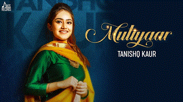 Mutiyaar Lyrics - Tanishq Kaur | Punjabi Song