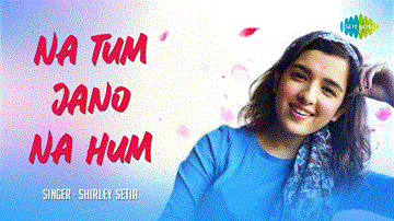 Na Tum Jaano Na Hum Lyrics - Shirley Setia