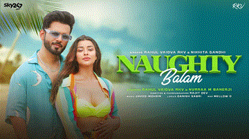 Naughty Balam Lyrics - Rahul Vaidya | Nikhita Gandhi