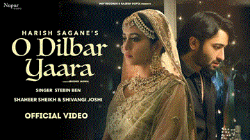 O Dilbar Yaara Lyrics - Shaheer Sheikh | Shivangi Joshi | Stebin Ben