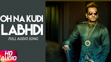 Oh Na Kuri Labhdi Lyrics - Jazzy B | Sukhshinder shinda | Punjabi Song