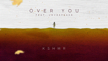 Over You Lyrics - KSHMR | Lovespeake