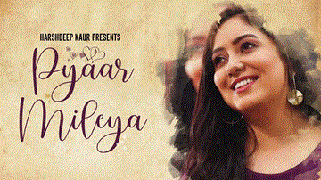 Pyaar Mileya Lyrics - Harshdeep Kaur | Punjabi Song
