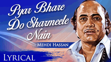 Pyar Bhare Do Sharmile Nain Lyrics - Mehdi Hassan
