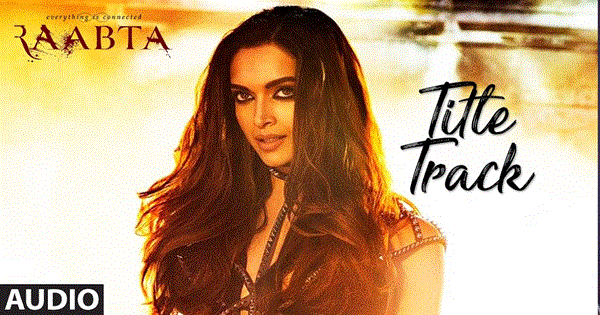 Raabta Title Song Lyrics - Kriti Sanon. The song is | Sushant Singh Rajput | Kriti Sanon | Nikhita Gandhi