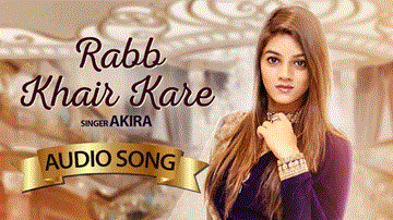 Rabb Khair Kare Lyrics - Akira | Punjabi Song