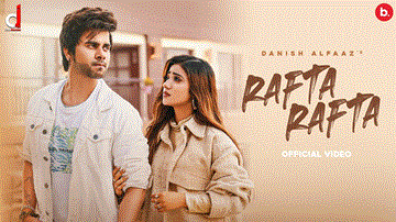 रफ्ता रफ्ता Rafta Rafta Lyrics - Danish Alfaaz