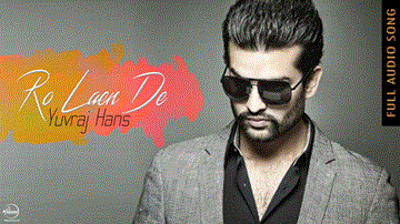 Ro Laen De Lyrics - Yuvraj Hans | Punjabi Song