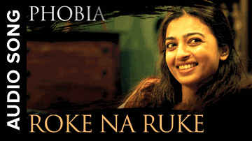 Roke Na Ruke Lyrics - Radhika Apte | Sakina Khan | Siddharth Basrur