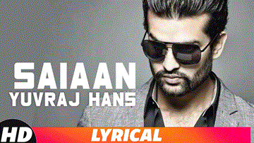 Saiaan Lyrics - Yuvraj Hans | Punjabi Song