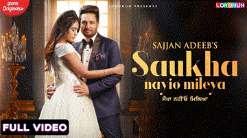 Saukha Nayio Mileya Lyrics - Sajjan Adeeb | Fenil Umrigar | Neetu Bhalla | Punjabi Song