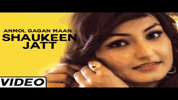 Shaukeen Jatt Lyrics - Anmol Gagan Maan