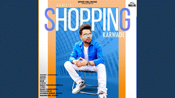 Shopping Karwade Lyrics - Akhil | Punjabi Song