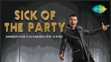 Sick Of The Party Lyrics - Sandeep Vyas | dj sanjeev