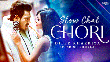 Slow Chal Chori Lyrics - Diler Kharkiya | Srish Shukla