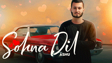 Sohna Dil Lyrics - Ashu | Punjabi Song