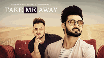 Take Me Away (Title) Lyrics - Resham Singh Anmol | Millind Gaba | Millind Gaba (MG)