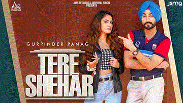 Tere Shehar Lyrics - Gurpinder Panag | Akaisha | Punjabi Song