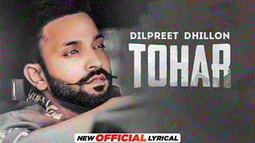 Tohar Lyrics - Dilpreet Dhillon | Punjabi Song