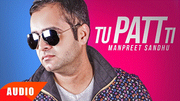 Tu Patt Ti Lyrics - Manpreet Sandhu | Punjabi Song