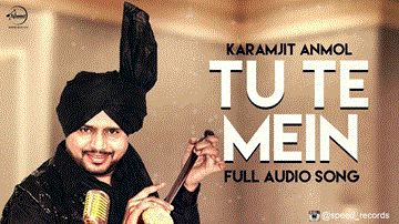 Tu Te Mein Lyrics - Karamjit Anmol | Punjabi Song