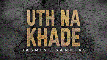 Uth Na Khade Lyrics - Jasmine Sandlas | Punjabi Song