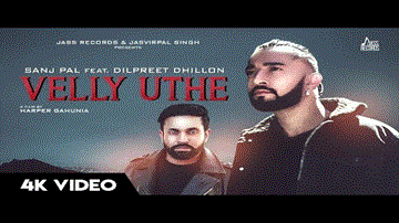 Velly Uthe Lyrics - Sanj Pal | Dilpreet Dhillon | Punjabi Song