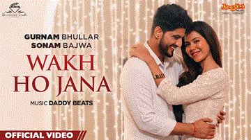 Wakh Ho Jana Lyrics - Gurnam Bhullar | Sonam Bajwa