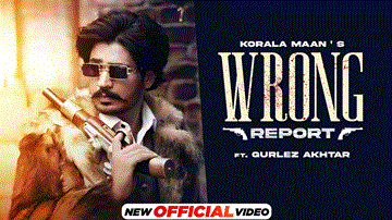 Wrong Report Lyrics - Korala Maan | Gurlez Akhtar | Punjabi Song