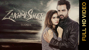 Zakhmi Sher Lyrics - Sukhbir | Sahiba | Punjabi Song